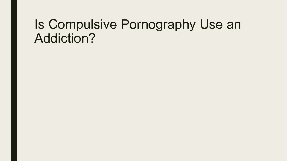 Is Compulsive Pornography Use an Addiction? 