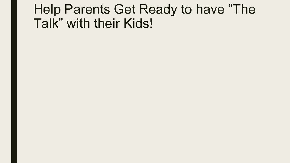 Help Parents Get Ready to have “The Talk” with their Kids! 