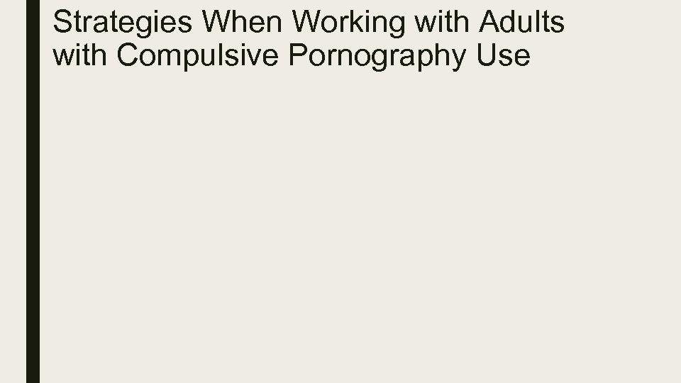 Strategies When Working with Adults with Compulsive Pornography Use 