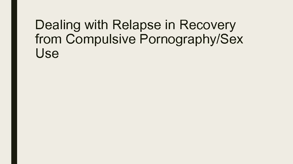 Dealing with Relapse in Recovery from Compulsive Pornography/Sex Use 