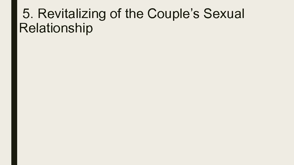 5. Revitalizing of the Couple’s Sexual Relationship 