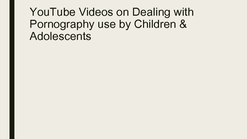 You. Tube Videos on Dealing with Pornography use by Children & Adolescents 