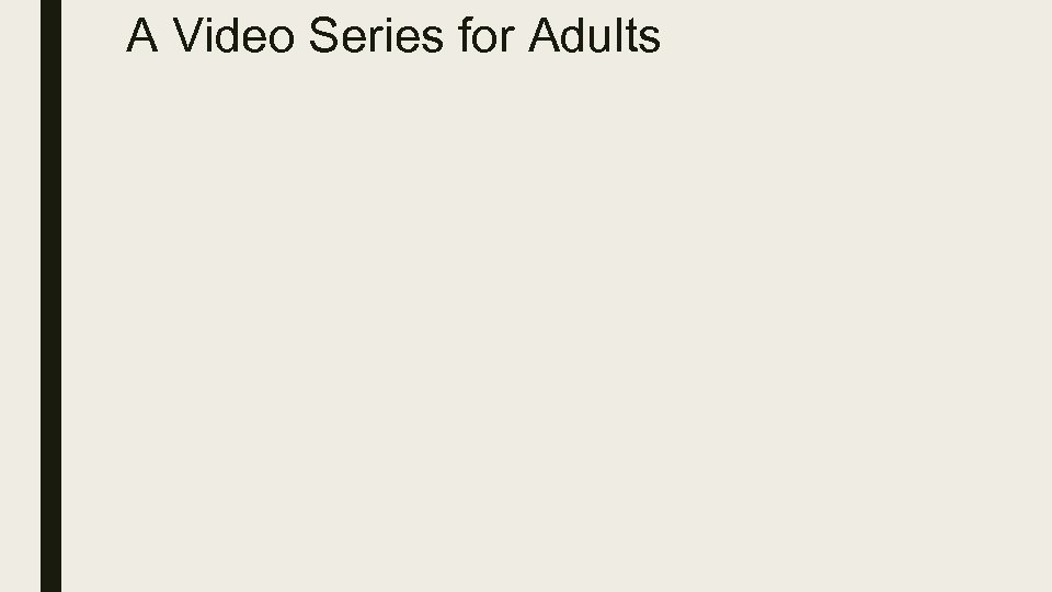 A Video Series for Adults 