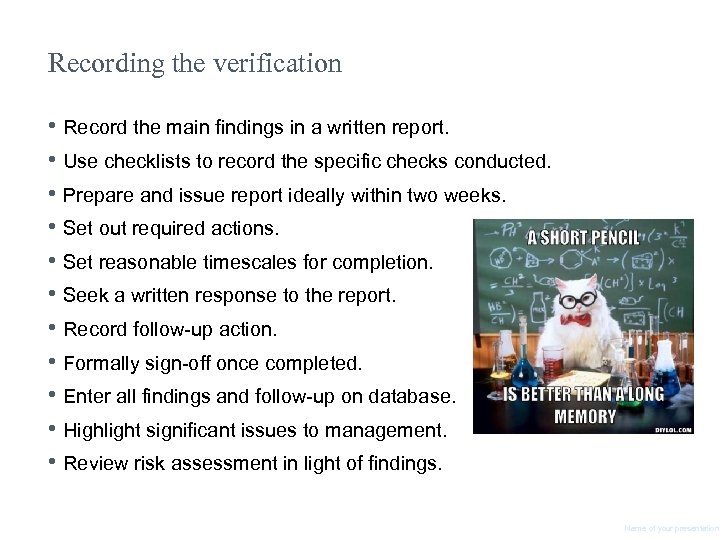 Recording the verification • Record the main findings in a written report. • Use
