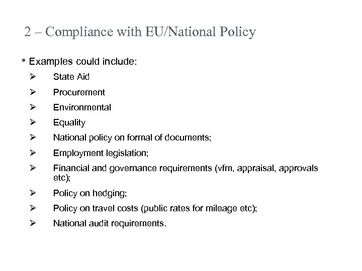 2 – Compliance with EU/National Policy • Examples could include: Ø State Aid Ø