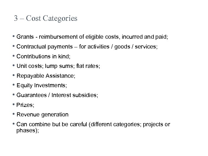 3 – Cost Categories • Grants - reimbursement of eligible costs, incurred and paid;