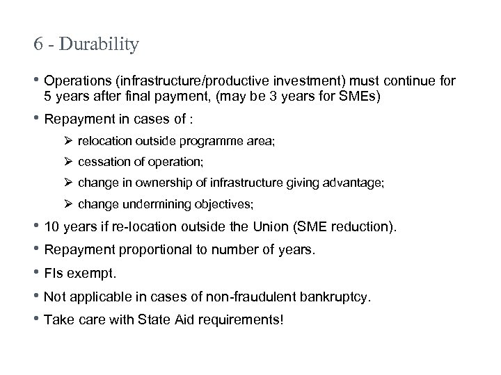 6 - Durability • Operations (infrastructure/productive investment) must continue for 5 years after final
