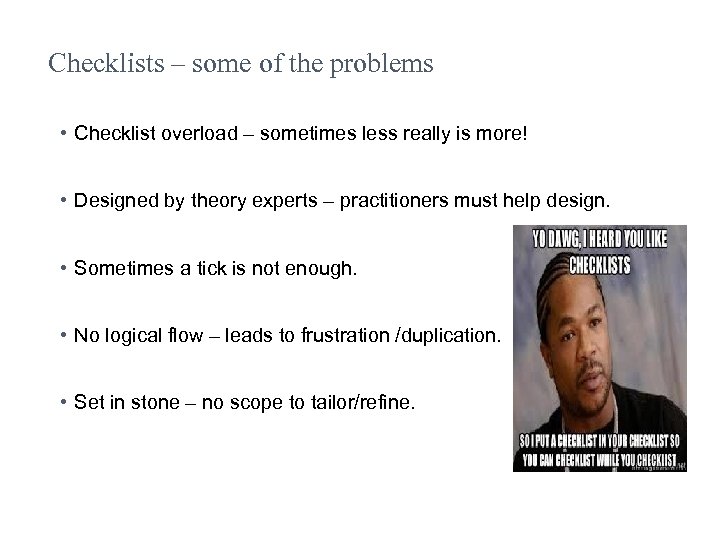 Checklists – some of the problems • Checklist overload – sometimes less really is