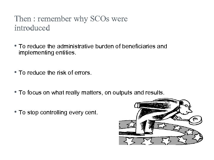 Then : remember why SCOs were introduced • To reduce the administrative burden of