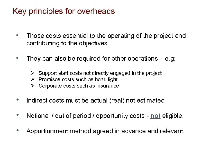 Key principles for overheads • Those costs essential to the operating of the project