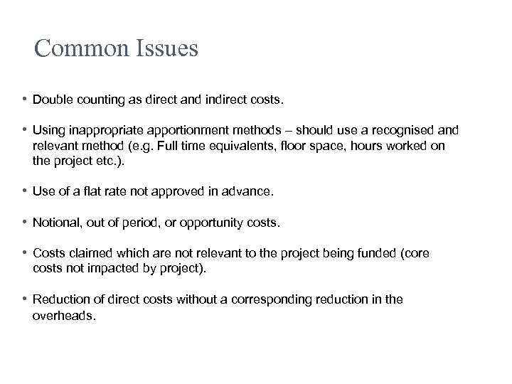 Common Issues • Double counting as direct and indirect costs. • Using inappropriate apportionment