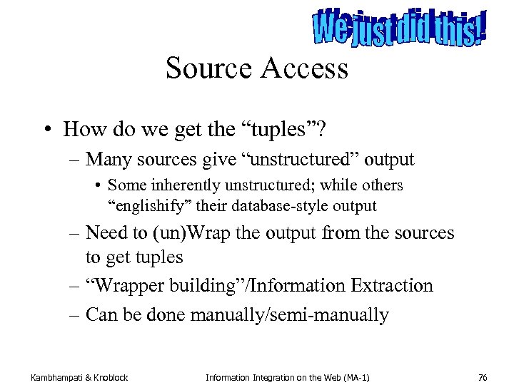 Source Access • How do we get the “tuples”? – Many sources give “unstructured”