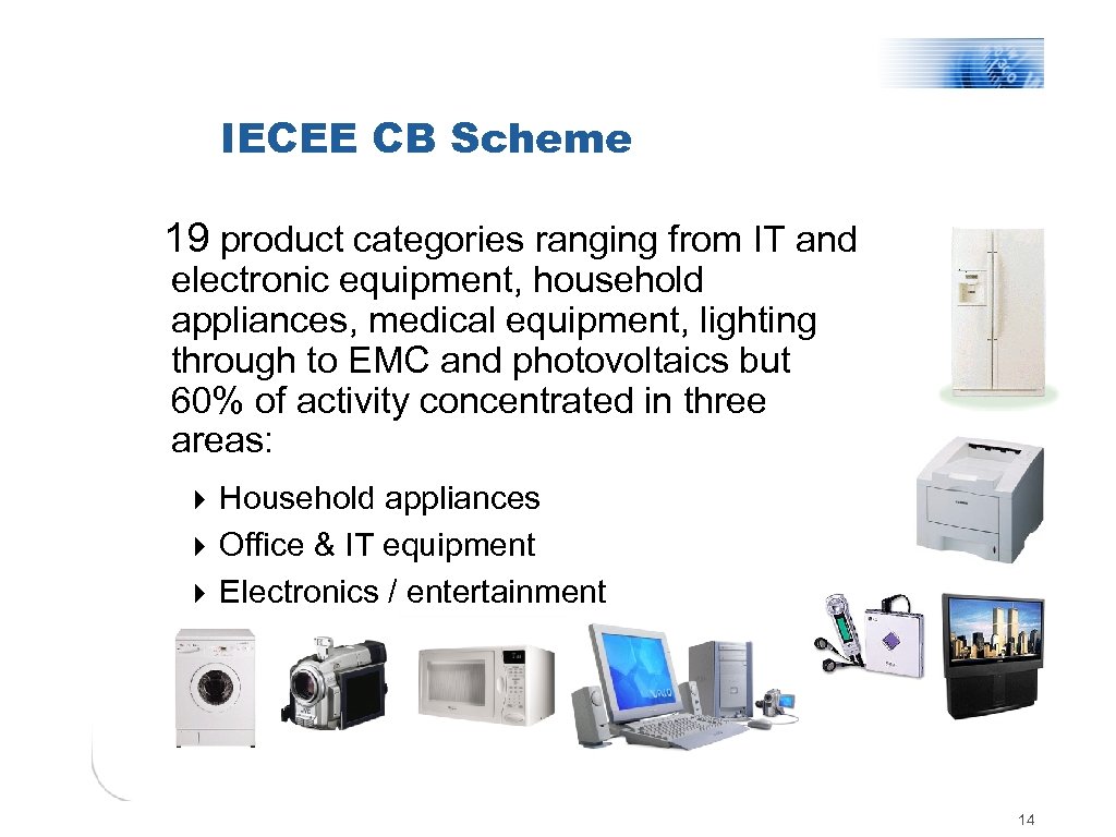 IECEE CB Scheme 19 product categories ranging from IT and electronic equipment, household appliances,