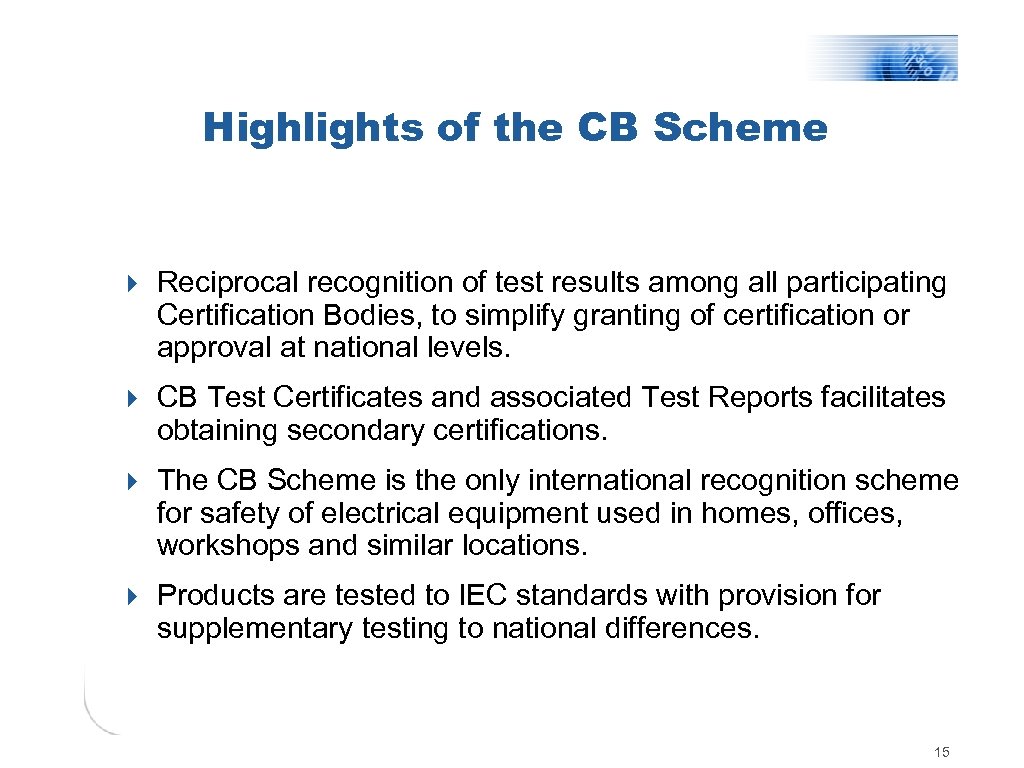 Highlights of the CB Scheme 4 Reciprocal recognition of test results among all participating