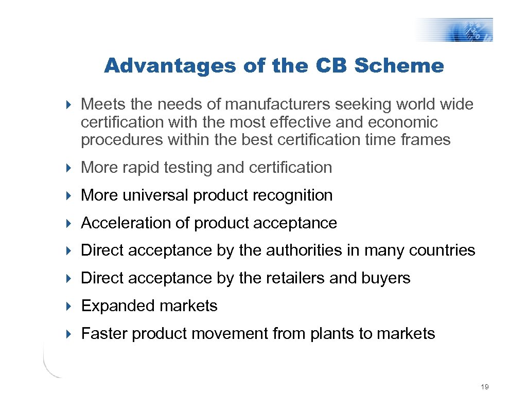 Advantages of the CB Scheme 4 Meets the needs of manufacturers seeking world wide