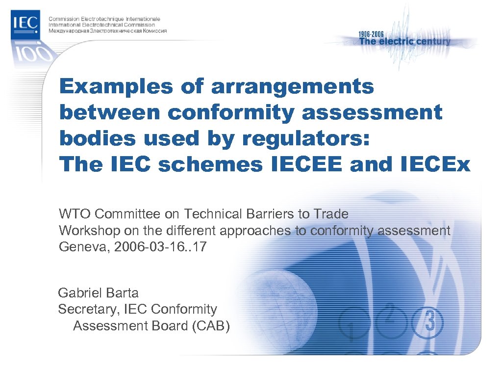 Examples of arrangements between conformity assessment bodies used by regulators: The IEC schemes IECEE