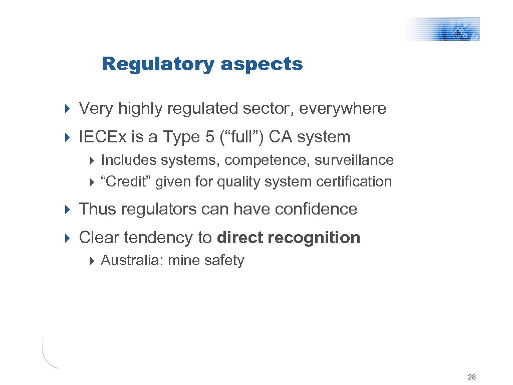 Regulatory aspects 4 Very highly regulated sector, everywhere 4 IECEx is a Type 5