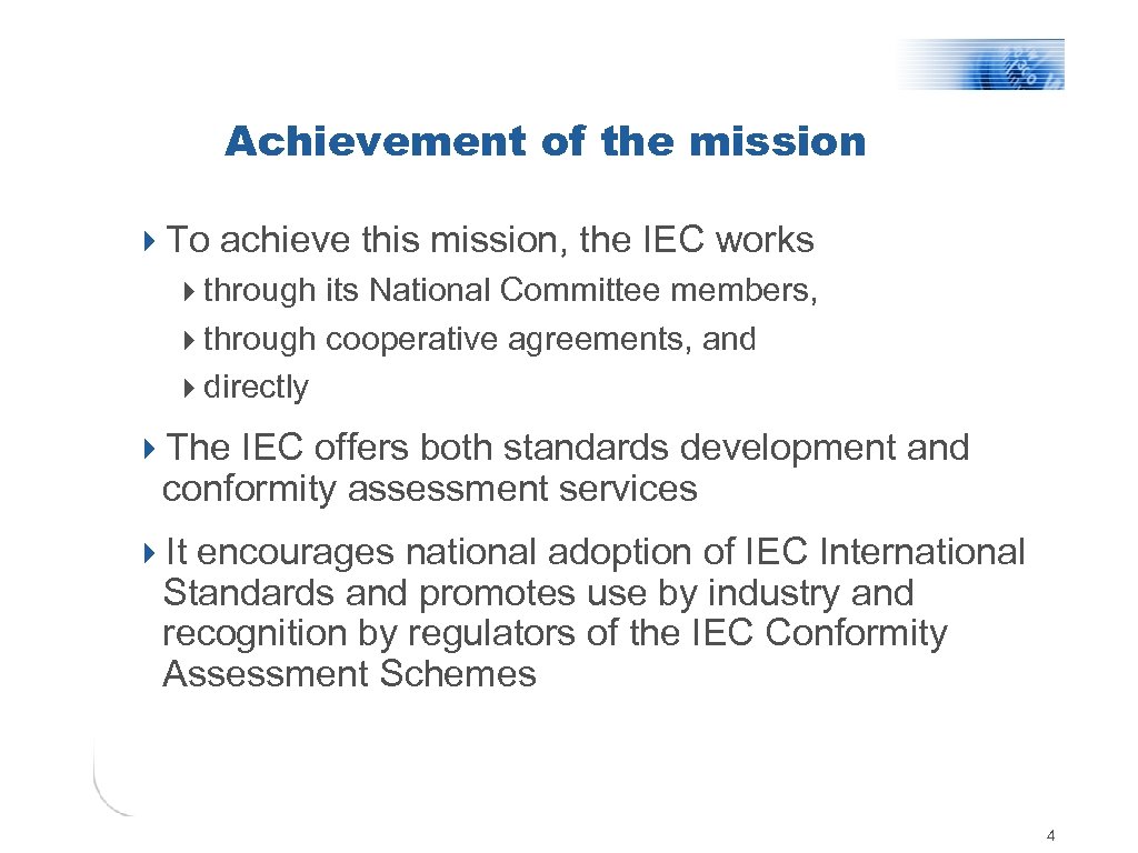 Achievement of the mission 4 To achieve this mission, the IEC works 4 through