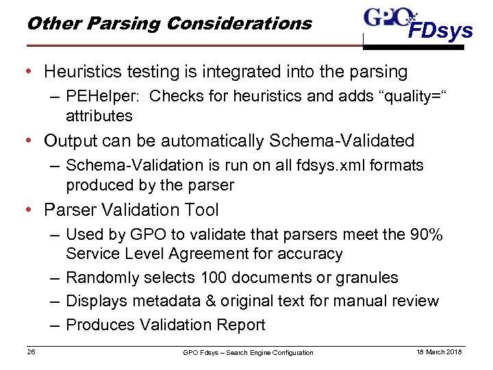 Other Parsing Considerations FDsys • Heuristics testing is integrated into the parsing – PEHelper: