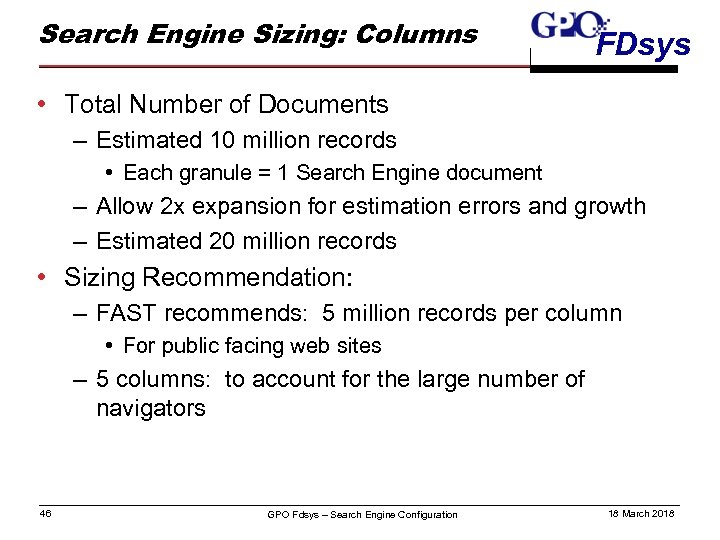 Search Engine Sizing: Columns FDsys • Total Number of Documents – Estimated 10 million