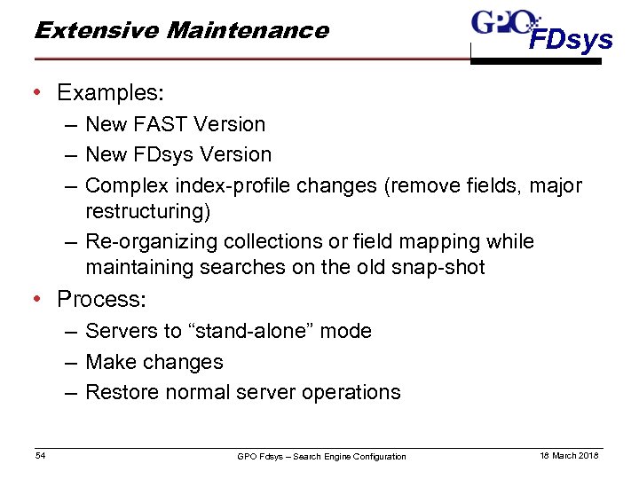 Extensive Maintenance FDsys • Examples: – New FAST Version – New FDsys Version –