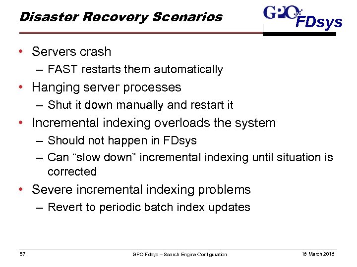 Disaster Recovery Scenarios FDsys • Servers crash – FAST restarts them automatically • Hanging