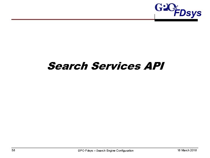 FDsys Search Services API 58 GPO Fdsys – Search Engine Configuration 18 March 2018