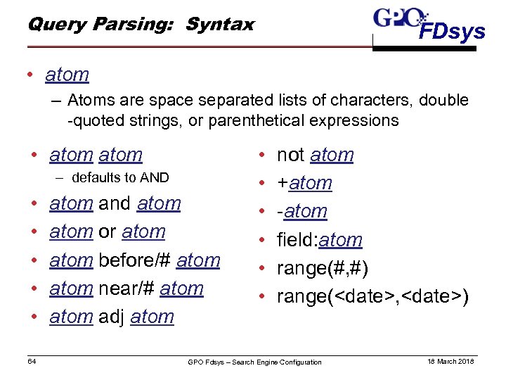 Query Parsing: Syntax FDsys • atom – Atoms are space separated lists of characters,