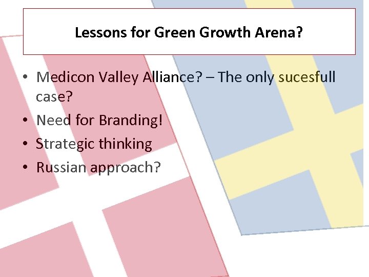 Lessons for Green Growth Arena? • Medicon Valley Alliance? – The only sucesfull case?