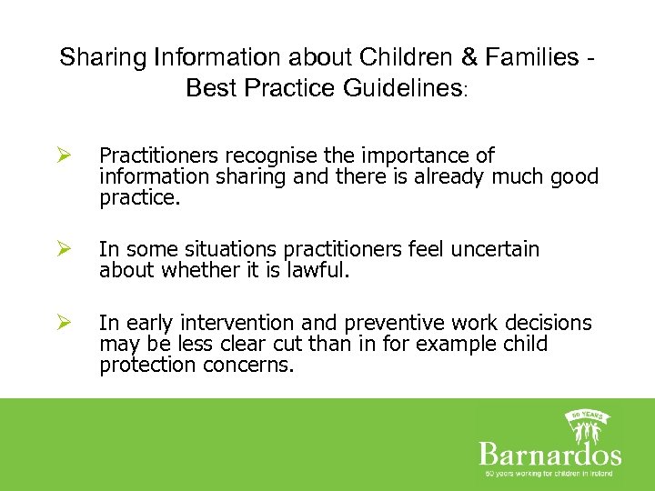 Sharing Information about Children & Families Best Practice Guidelines: Ø Practitioners recognise the importance