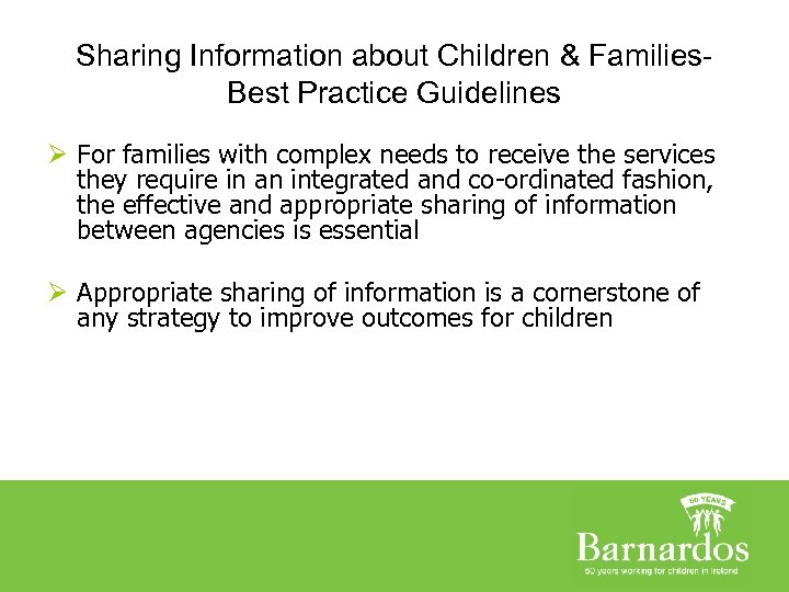 Sharing Information about Children & Families. Best Practice Guidelines Ø For families with complex