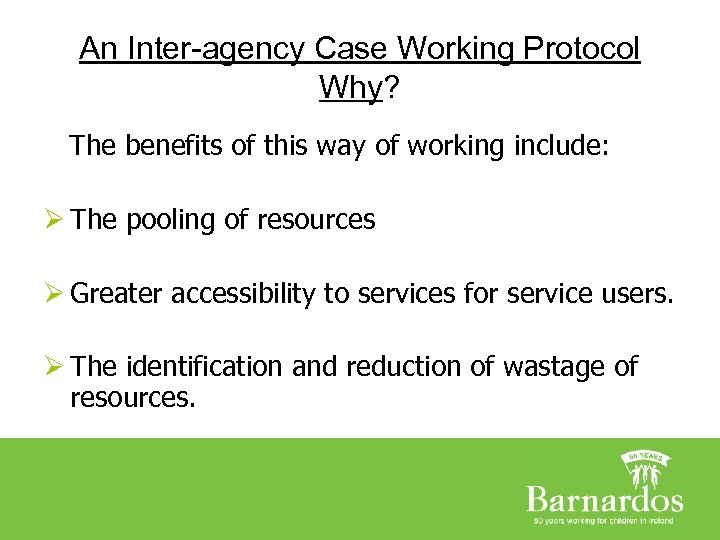 An Inter-agency Case Working Protocol Why? The benefits of this way of working include: