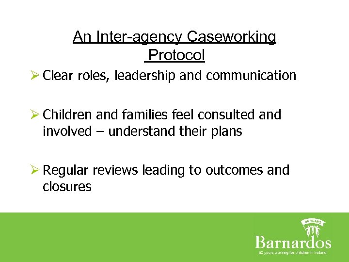 An Inter-agency Caseworking Protocol Ø Clear roles, leadership and communication Ø Children and families