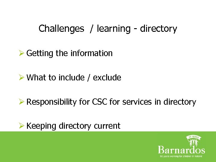 Challenges / learning - directory Ø Getting the information Ø What to include /