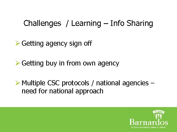 Challenges / Learning – Info Sharing Ø Getting agency sign off Ø Getting buy