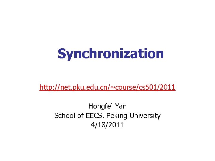 Synchronization http: //net. pku. edu. cn/~course/cs 501/2011 Hongfei Yan School of EECS, Peking University