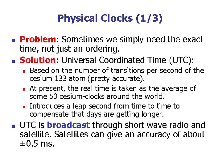 Physical Clocks (1/3) n n Problem: Sometimes we simply need the exact time, not