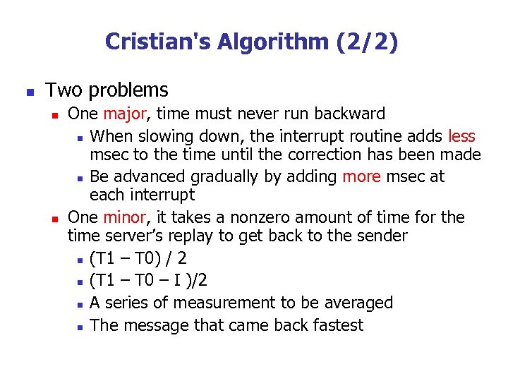 Cristian's Algorithm (2/2) n Two problems n n One major, time must never run