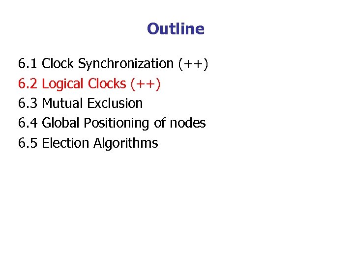 Outline 6. 1 6. 2 6. 3 6. 4 6. 5 Clock Synchronization (++)