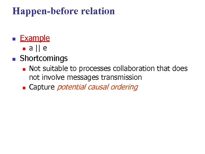 Happen-before relation n Example n n a || e Shortcomings n n Not suitable