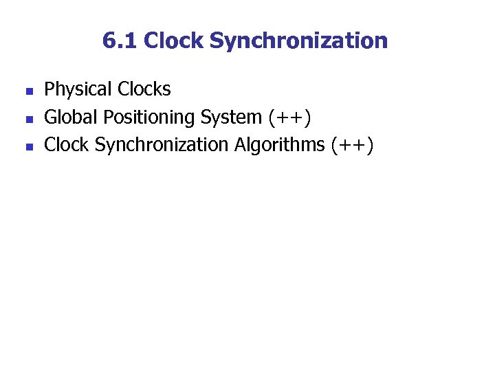 6. 1 Clock Synchronization n Physical Clocks Global Positioning System (++) Clock Synchronization Algorithms