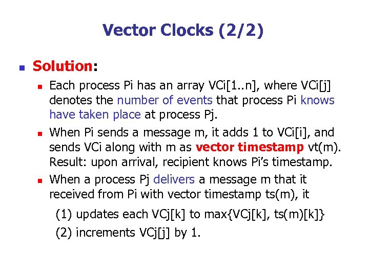 Vector Clocks (2/2) n Solution: n n n Each process Pi has an array