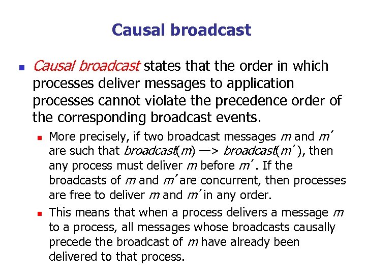 Causal broadcast n Causal broadcast states that the order in which processes deliver messages