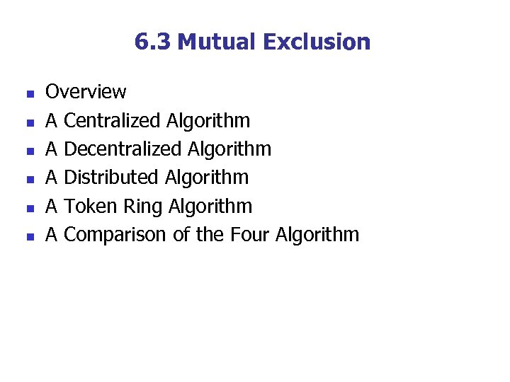 6. 3 Mutual Exclusion n n n Overview A Centralized Algorithm A Decentralized Algorithm