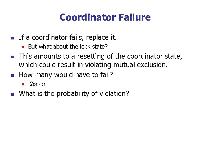 Coordinator Failure n If a coordinator fails, replace it. n n n This amounts