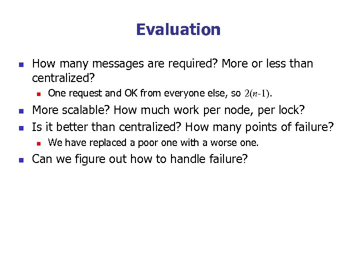 Evaluation n How many messages are required? More or less than centralized? n n