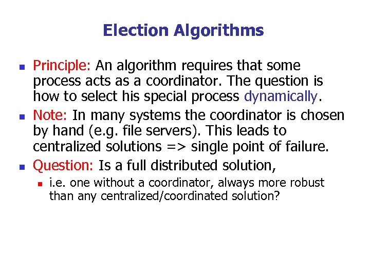 Election Algorithms n n n Principle: An algorithm requires that some process acts as