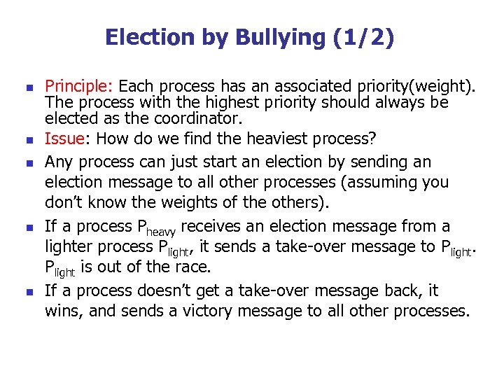 Election by Bullying (1/2) n n n Principle: Each process has an associated priority(weight).