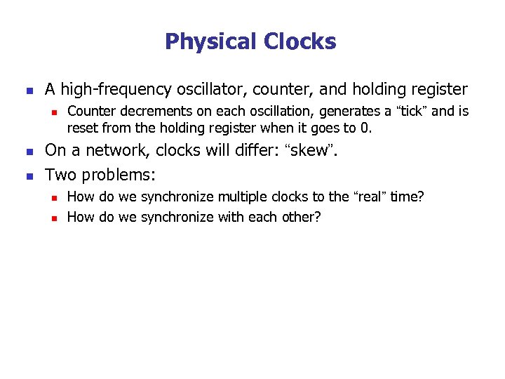 Physical Clocks n A high-frequency oscillator, counter, and holding register n n n Counter