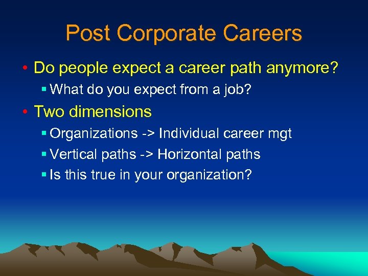 Post Corporate Careers • Do people expect a career path anymore? § What do